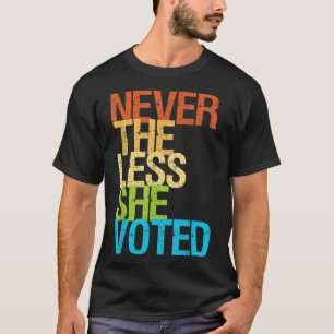Nevertheless She Voted  Retro Rise Up and Vote Him T-Shirt