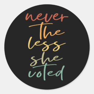 Nevertheless She Voted Women Vote Feminist  Classic Round Sticker