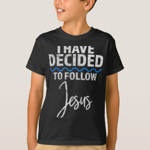 New Believer I Have Decided To Follow Jesus In Bap T-Shirt
