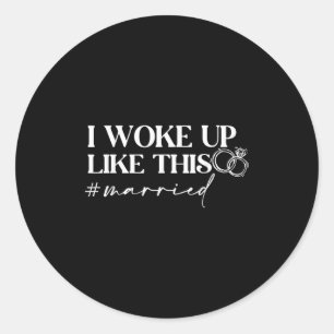 New Bride New Husband Wife I Woke Up Like This Mar Classic Round Sticker