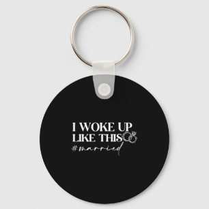 New Bride New Husband Wife I Woke Up Like This Mar Keychain