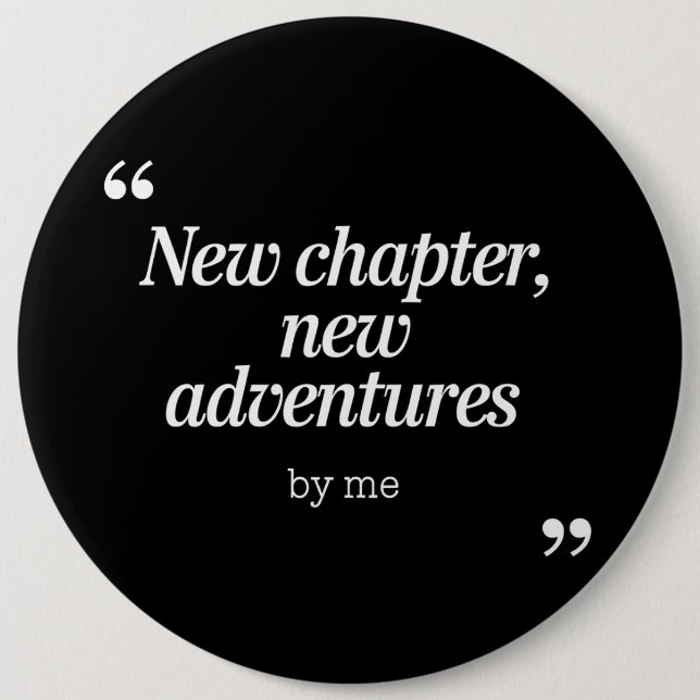 New Chapter, New Adventures Design by Me 6 Inch Round Button (Front)