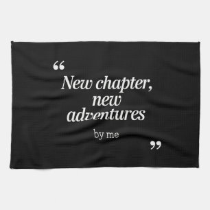 New Chapter, New Adventures Design by Me Kitchen Towel