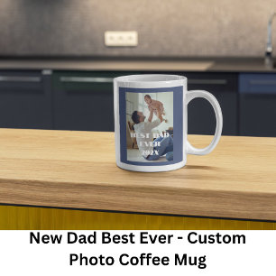 New Dad Best Ever - Custom Full Photo Coffee Mug