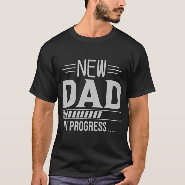 New Dad In Progress Expectant Fathers  T-Shirt (Front)