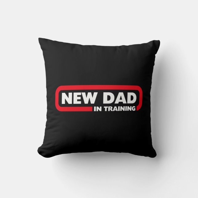 New Dad in Training - Funny Throw Pillow (Front)
