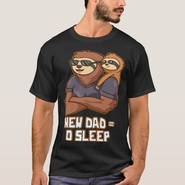 New Dad No Sleep  Dad To Be Humor First Time Dad T-Shirt (Front)