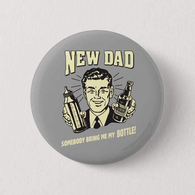 New Dad: Somebody Bring Me My Bottle 2 Inch Round Button (Front)