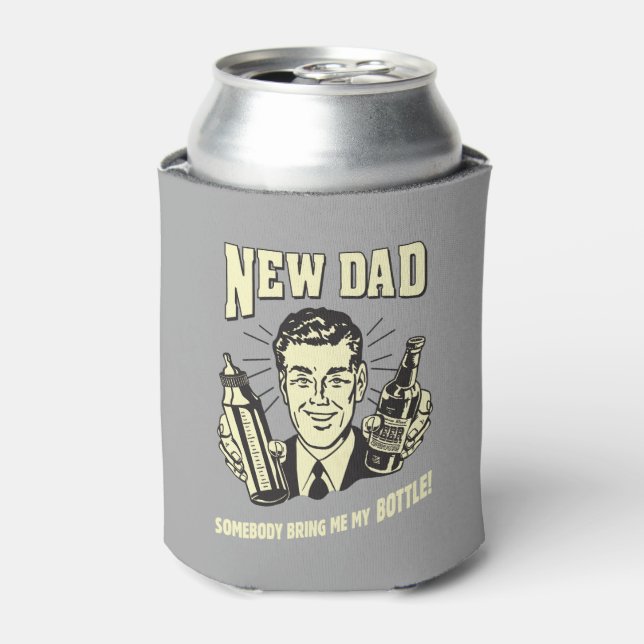 New Dad: Somebody Bring Me My Bottle Can Cooler (Can Front)