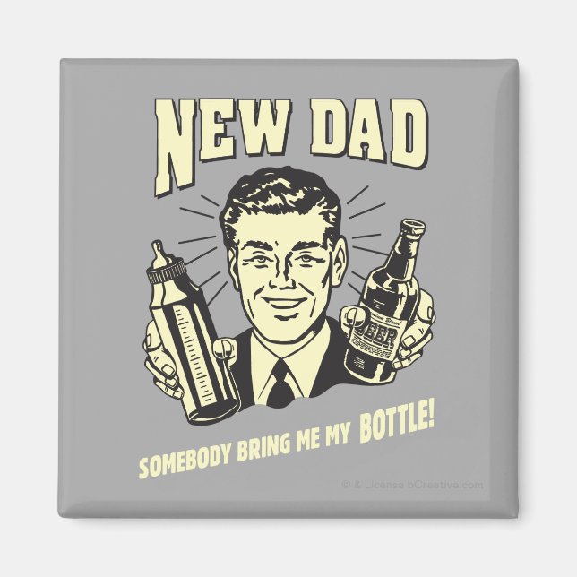 New Dad: Somebody Bring Me My Bottle Magnet (Front)
