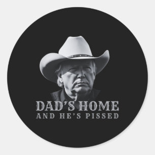 New Dad's Home And Hes Pissed Dark Trump Daddys Ho Classic Round Sticker