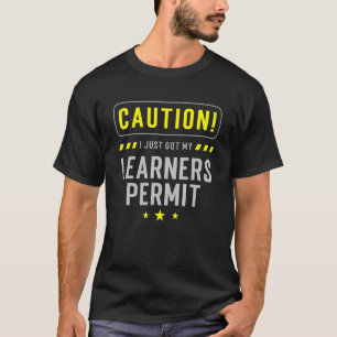 New Driver for Caution  I Just Got my Learners Per T-Shirt