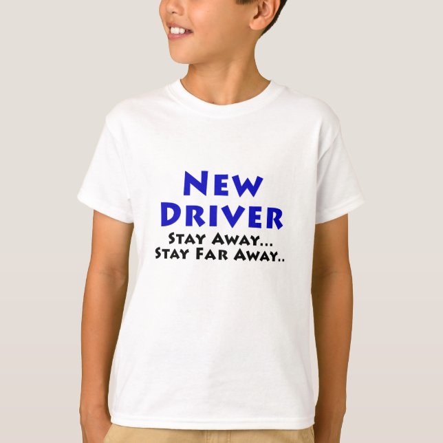 New Driver Stay Away Stay Far Away T-Shirt (Front)