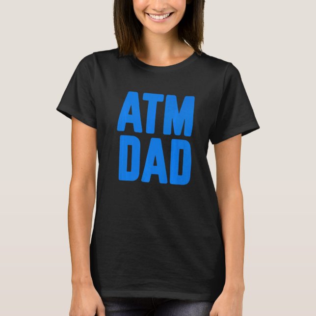 New First Time Daddy to Be ATM Dad  1 T-Shirt (Front)