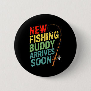 New Fishing Buddy Arrives Soon For Father’s Day An 2 Inch Round Button