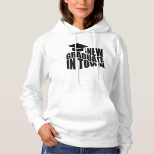 NEW GRADUATE IN TOWN. HOODIE