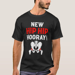 New Hip Hip Hooray New Hip Owner Hip Replacement T-Shirt
