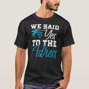 New Homeowner First Home Buyer We Said Yes To The T-Shirt