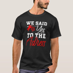 New Homeowner First Home Buyer We Said Yes To The  T-Shirt