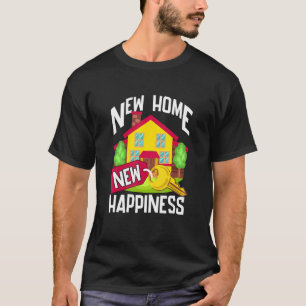 New Homeowner For Housewarming New Happiness T-Shirt