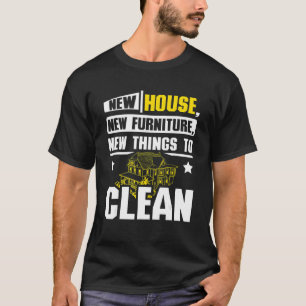 New house new furniture new things to clean T-Shirt