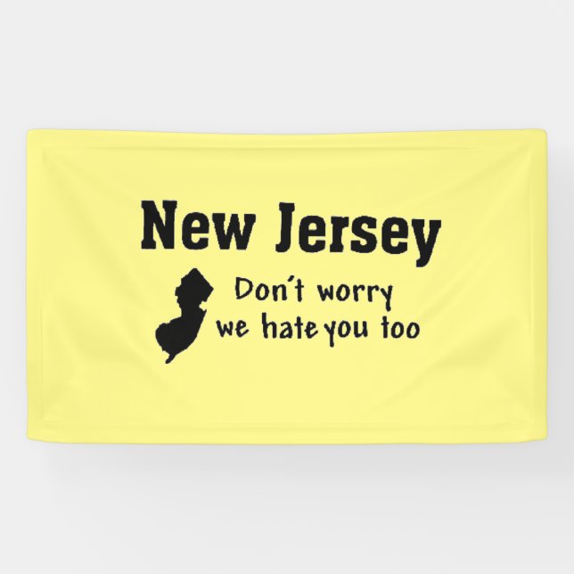 NEW JERSEY 'DON'T WORRY, WE HATE YOU TOO'  BANNER (Horizontal)