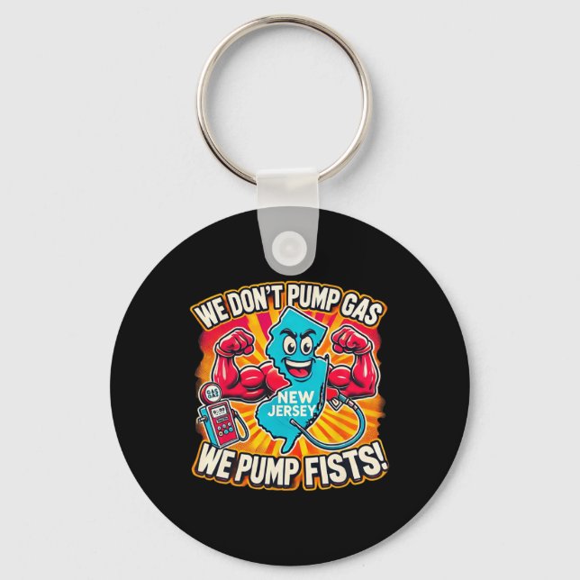 New Jersey We Don't Pumg Gas, We Pump Fists  Keychain (Front)