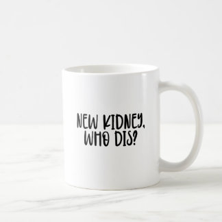 new kidney who dis? Gift for Kidney Recipient Coffee Mug