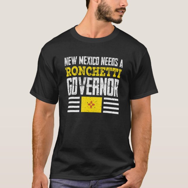 New Mexico Needs A Ronchetti Governor Mark Ronchet T-Shirt (Front)