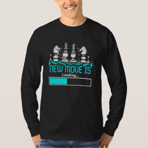 New Move Is Loading Chess Board Pieces Checkmate T-Shirt