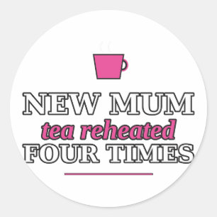 New Mum: Tea Reheated Four Times Sticker