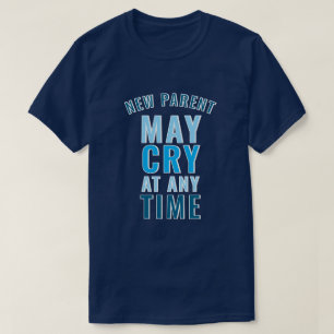 New Parent May Cry Funny Custom Slogan T-Shirt