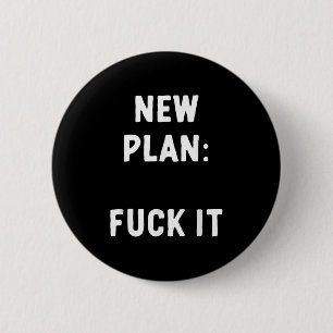 New Plan_ For It Funny Sarcastic Offensive Quote 2 Inch Round Button