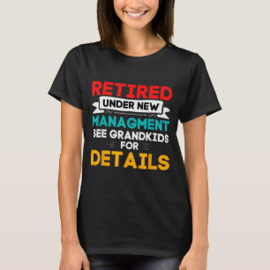 New Retired Under New Management See Grandkids For T-Shirt