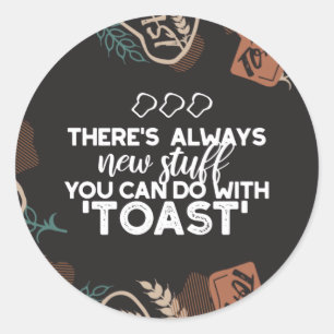 New Stuff in Toast Bread Quote Classic Round Sticker