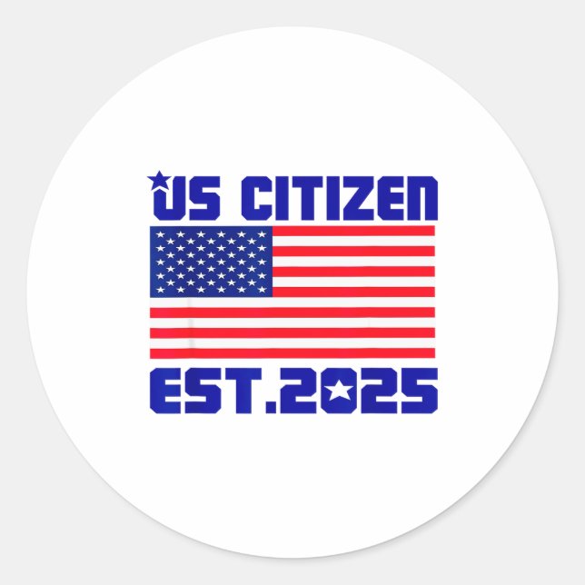 New Us Citizen Est 2025 American Immigrant Citizen Classic Round Sticker (Front)