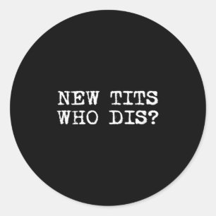 New , Who Dis_ Funny Job Breast Implants  Classic Round Sticker