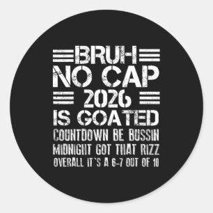 New Year 2026 Bruh No Cap Countdown Bussin Funny R Classic Round Sticker