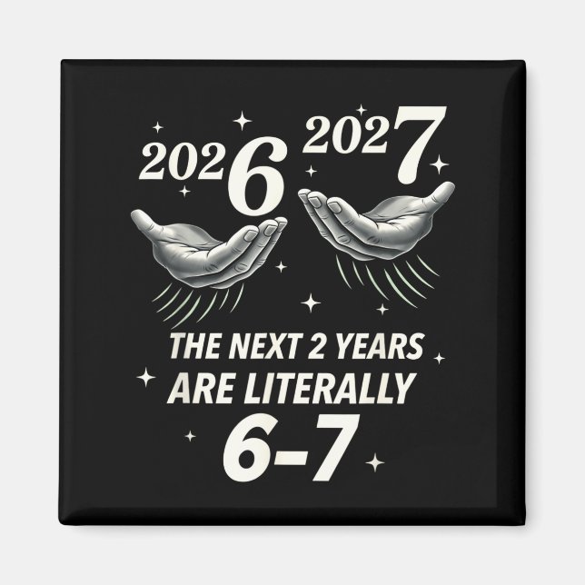 New Year 2026 Funny 67 The Next 2 Years Are Litera Magnet (Front)