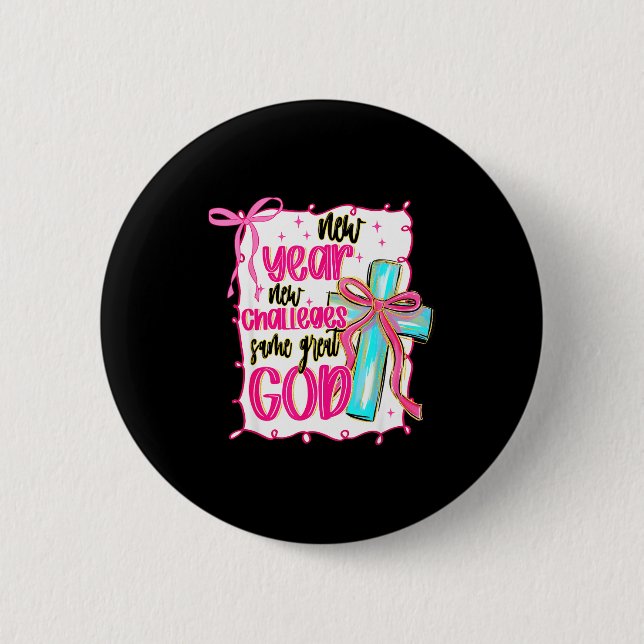 New Year New Challenges Same Great God Christian C 2 Inch Round Button (Front)