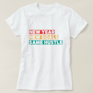 New Year, New Goals, Same Hustle Motivation T-Shirt