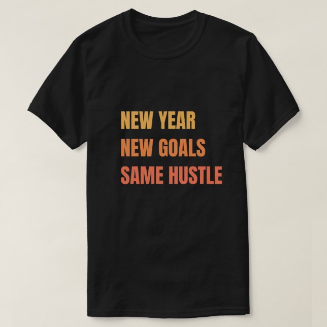 New Year New Goals Same Hustle Motivation T-Shirt (Design Front)