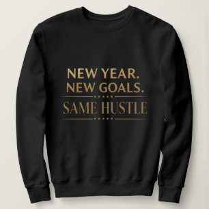 New Year New Goals Same Hustle Motivational Black Sweatshirt