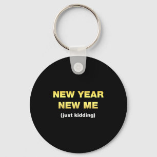New Year New Me Just Kidding - New Years Resolutio Keychain