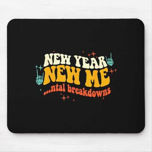 New Year New Me...ntal Breakdowns Funny New Years  Mouse Pad (Front)