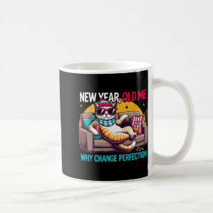 New Year Old Me Why Change Perfection Funny Humor Coffee Mug