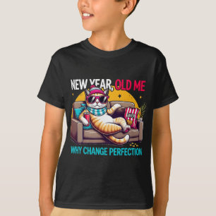 New Year Old Me Why Change Perfection Funny Humor  T-Shirt