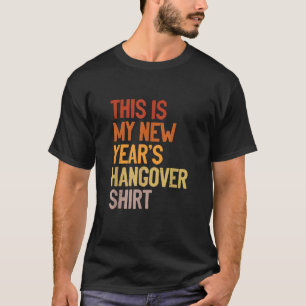 New Year s Humor This is My New Year s Hangover T-Shirt