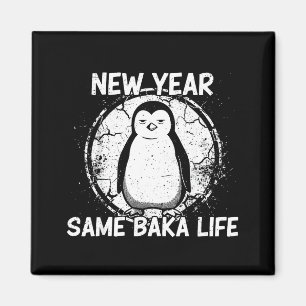 New Year Same Baka Life Baka Penguin Magnet