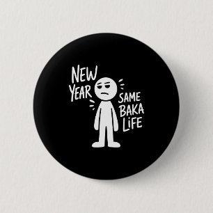 New Year Same Baka Life Funny Anime Humor Saying O 2 Inch Round Button